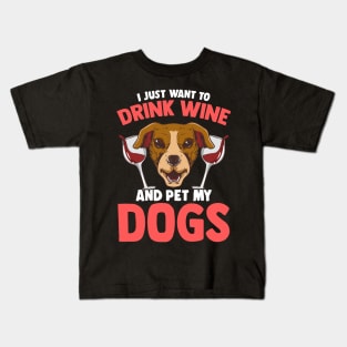 I Just Want To Drink Wine and Pet My Dogs Wino Kids T-Shirt